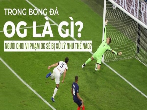 OG là gì trong bóng đá? Giải đáp mọi thắc mắc về OG OG là gì trong bóng đá? Giải đáp mọi thắc mắc về OG
